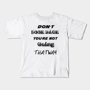 Dont Look Back Youre Not Going That Way Kids T-Shirt